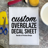 Custom Overglaze Decal Sheet - Reorder of Previous Design